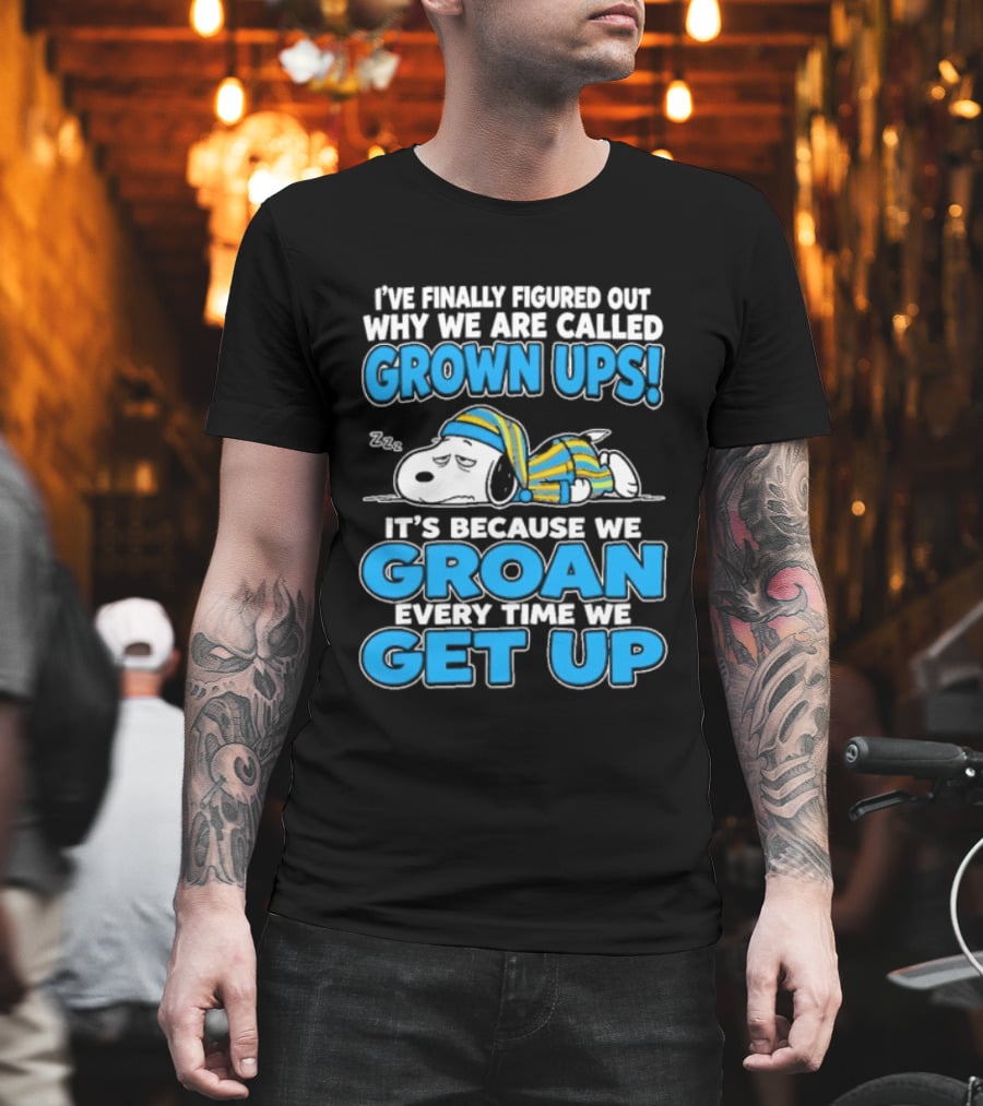 I've Finally Figured Out Why We Are Called Grown Ups It's Because We Groan Every Time We Get Up Snoopy T-Shirt