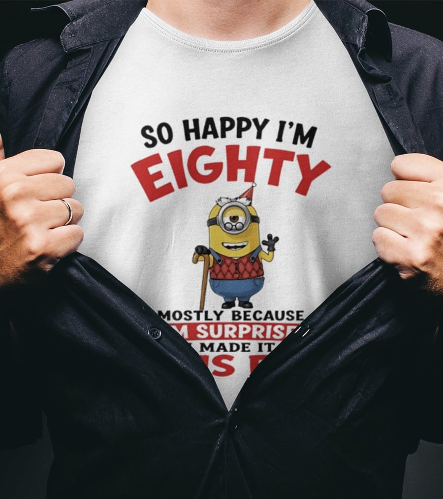 Minions So Happy I'm Eighty Mostly Because I'm Surprised I Made It This Far T-Shirt
