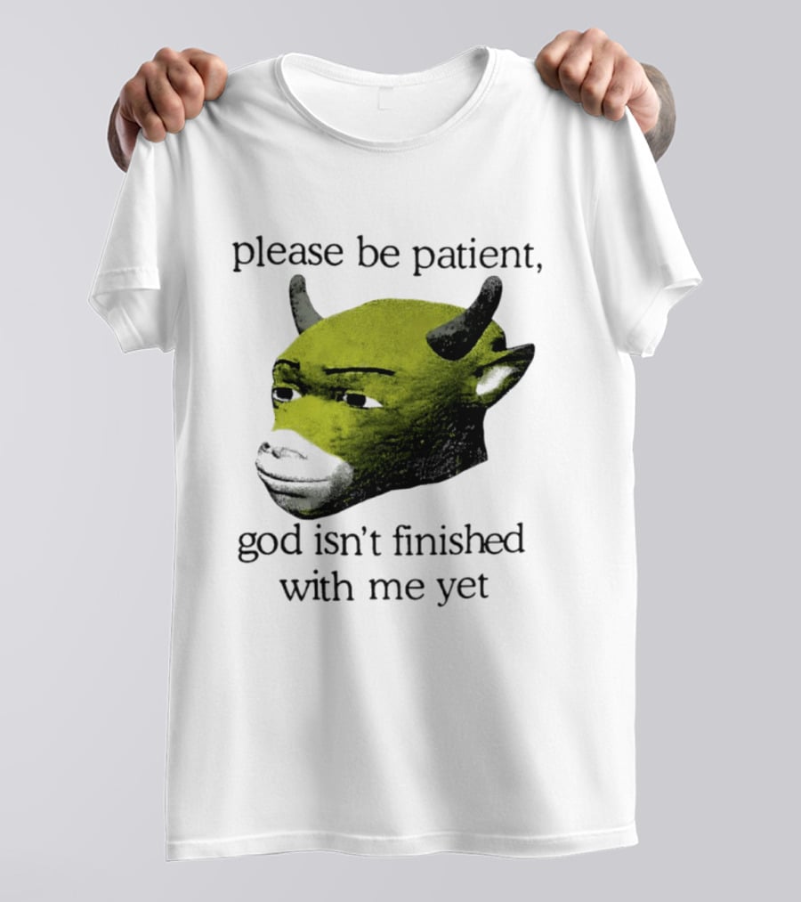 Please Be Patient God Isn't Finished With Me Yet Demon Cow T-Shirt