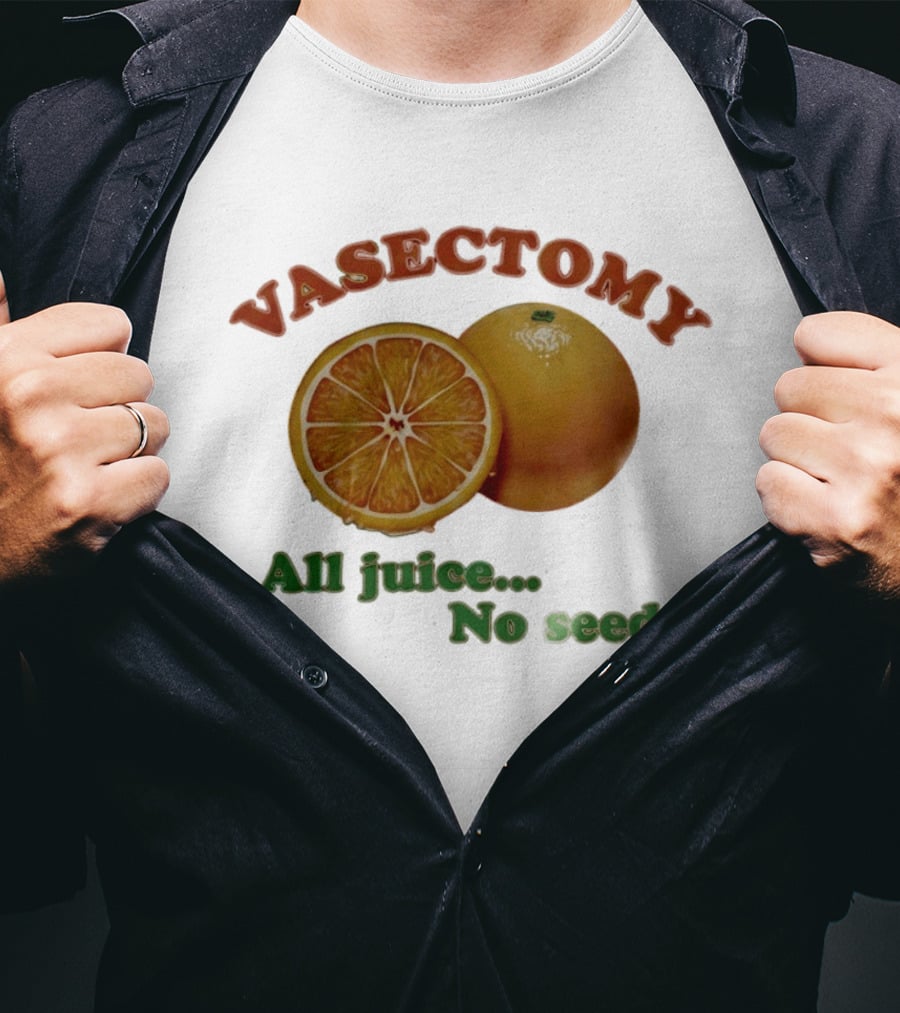 Vasectomy All Juice No Seed Orange Humor T-Shirt