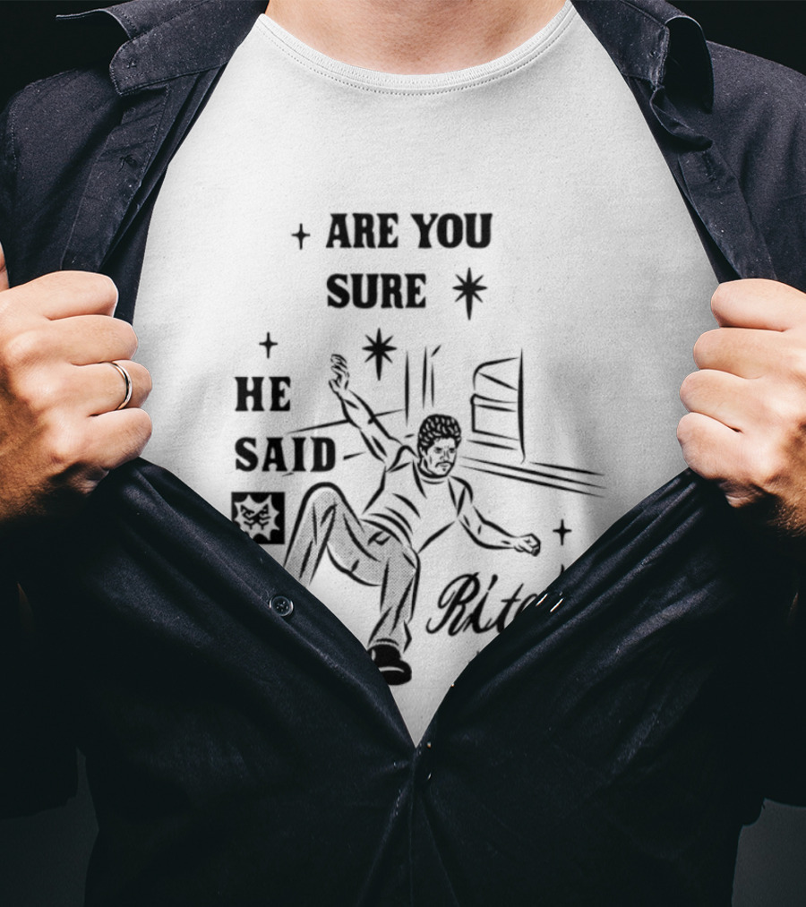 Are You Sure He Said Ritchie T-Shirt