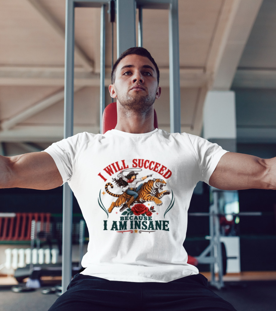 I Will Succeed Cowgirl Riding Tiger I Am Insane T-Shirt