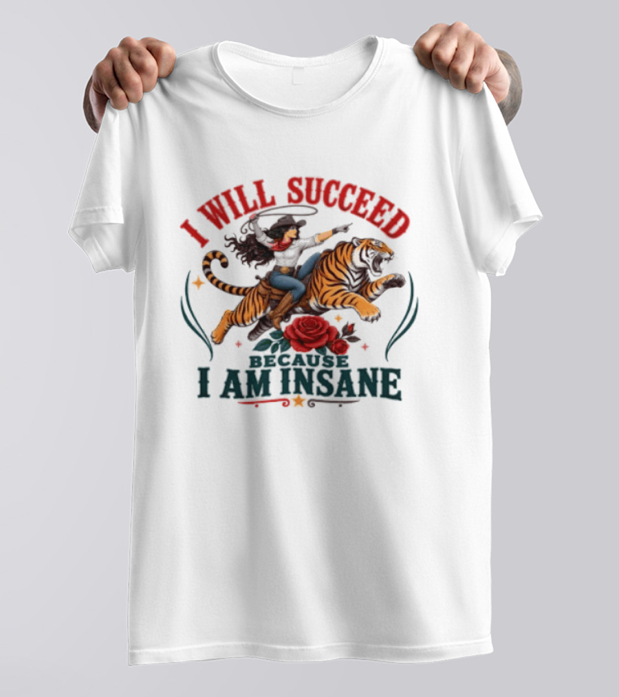 I Will Succeed Cowgirl Riding Tiger I Am Insane T-Shirt