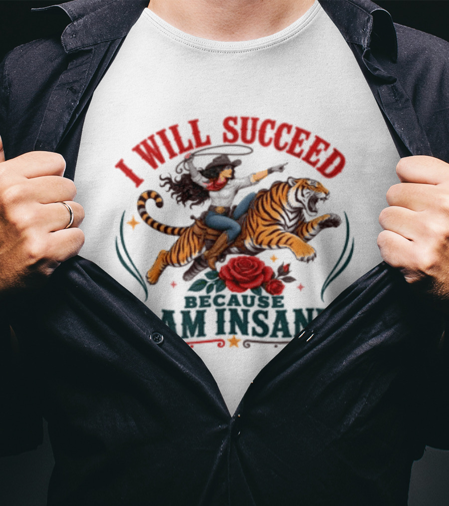 I Will Succeed Cowgirl Riding Tiger I Am Insane T-Shirt