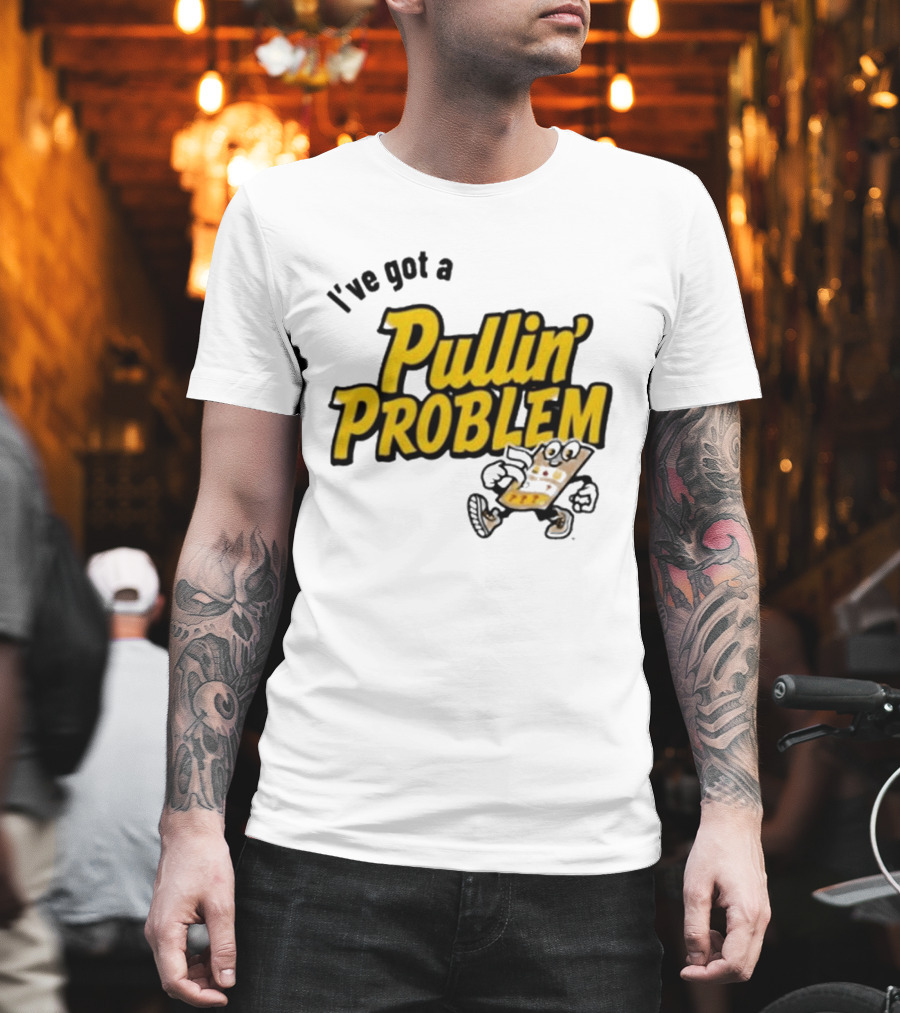 I've Got A Pullin' Problem Wisconsin Pull Tabs Fun T-Shirt