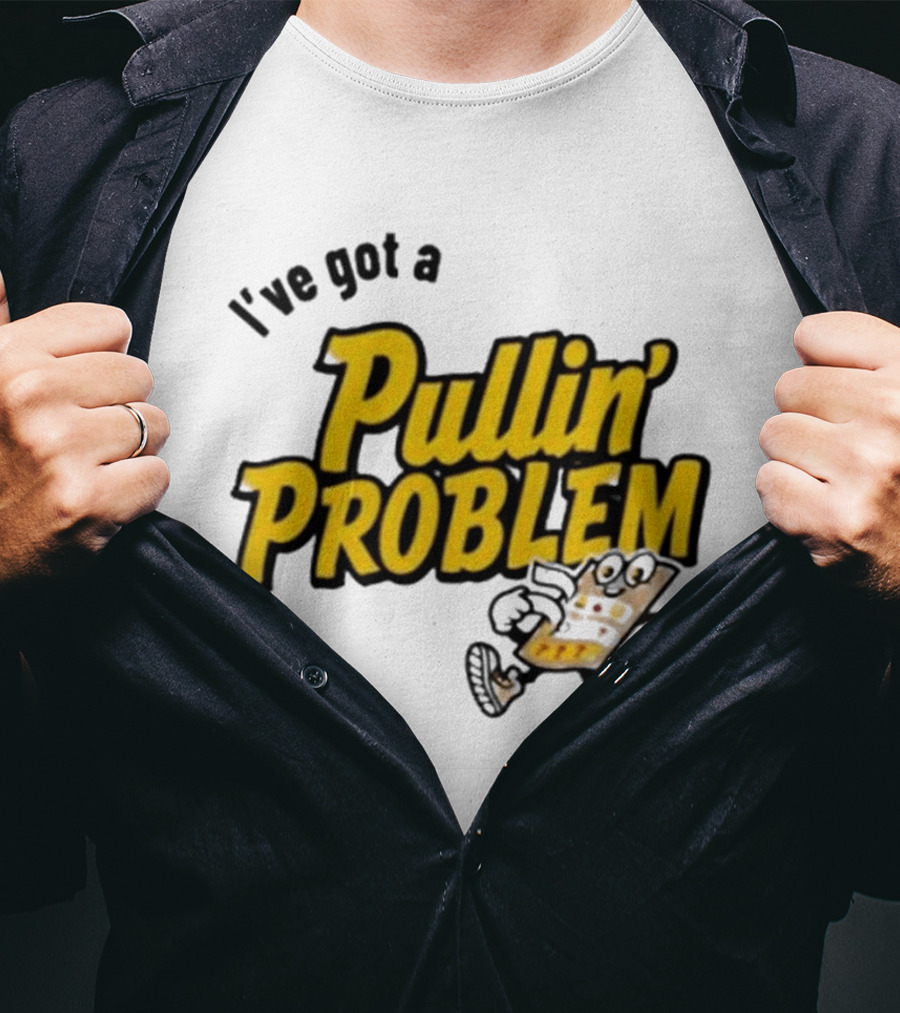 I've Got A Pullin' Problem Wisconsin Pull Tabs Fun T-Shirt