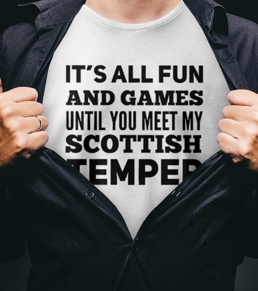 It's All Fun And Games Until You Meet My Scottish Temper T-Shirt