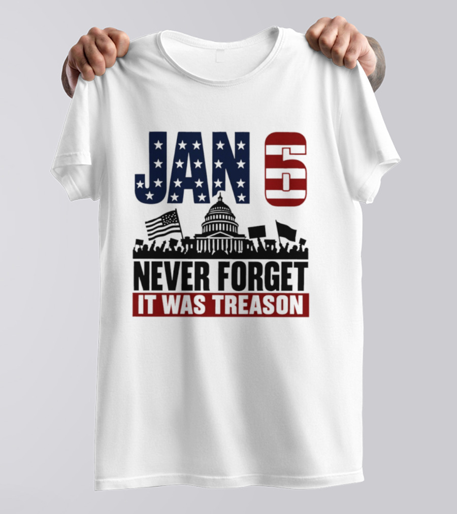 Jan 6 Never Forget It Was Treason Capitol Protest American Flag T-Shirt