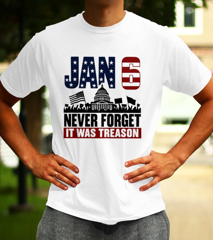 Jan 6 Never Forget It Was Treason Capitol Protest American Flag T-Shirt