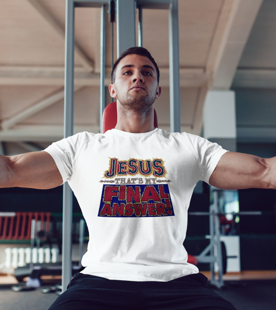 Jesus That’s My Final Answer Religious T-Shirt