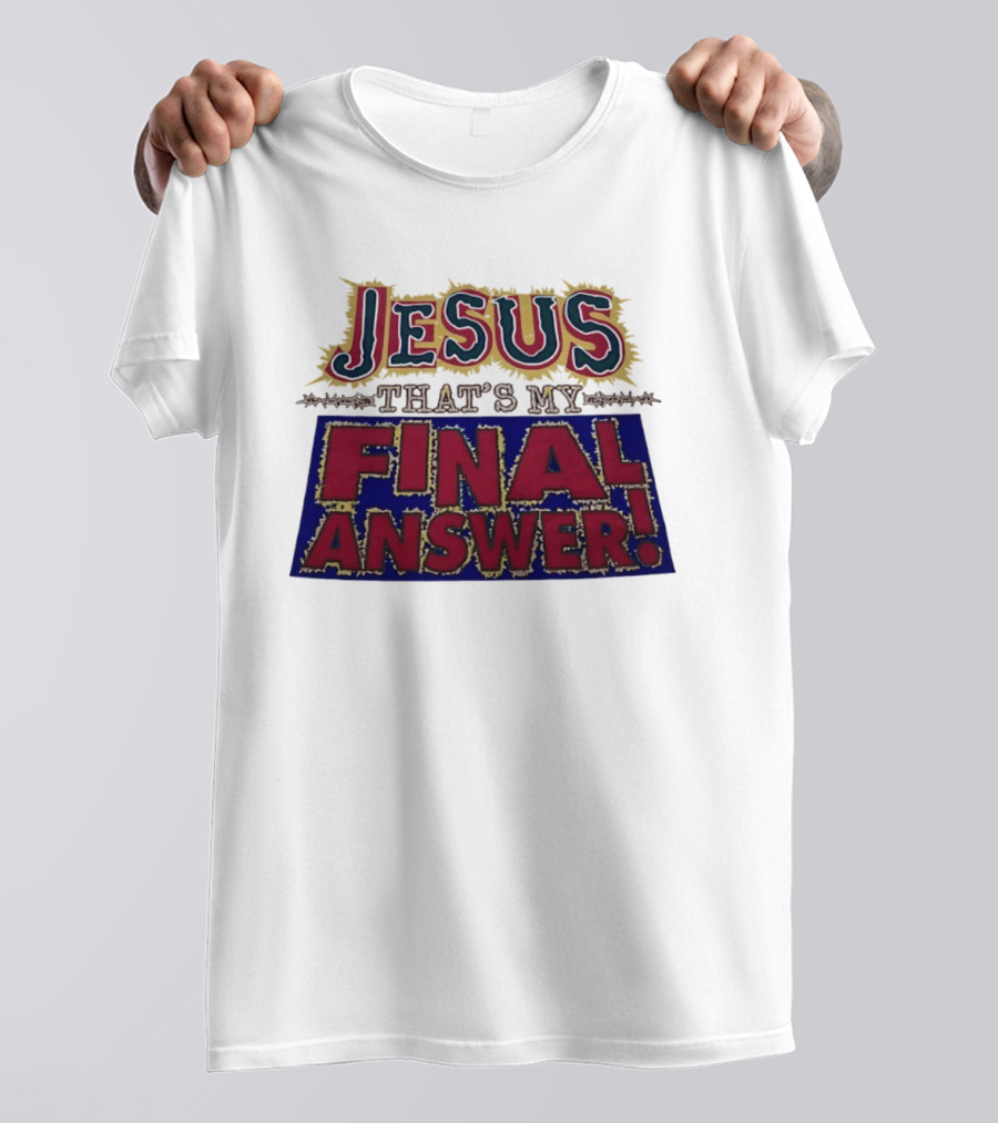 Jesus That’s My Final Answer Religious T-Shirt