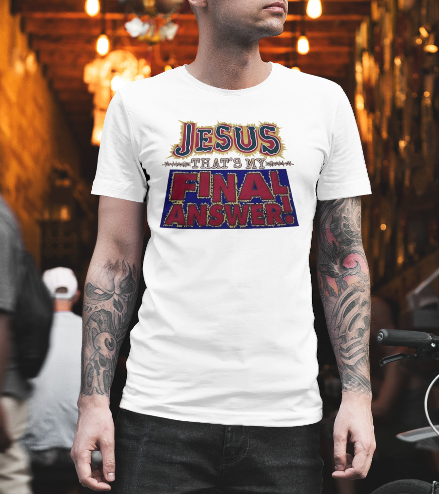 Jesus That’s My Final Answer Religious T-Shirt