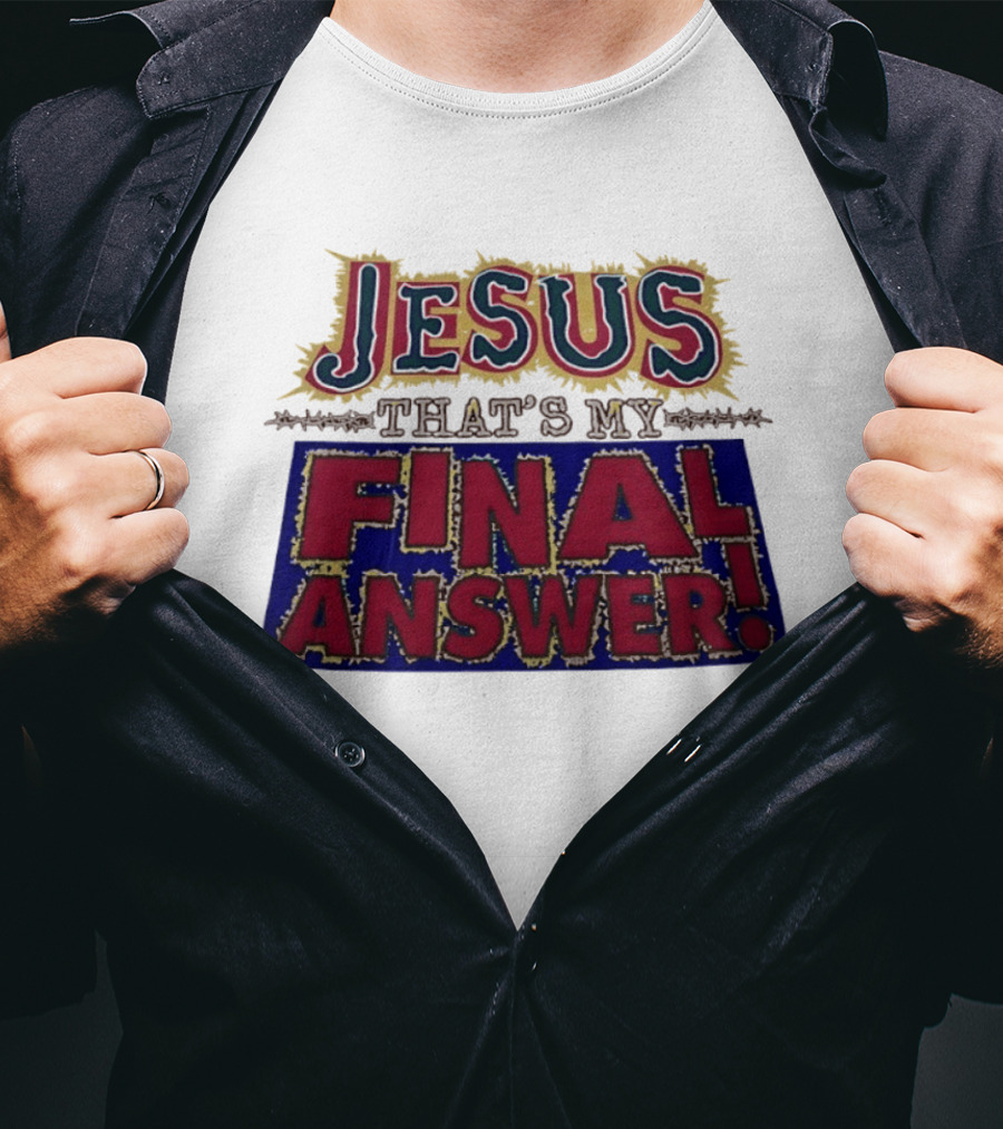 Jesus That’s My Final Answer Religious T-Shirt