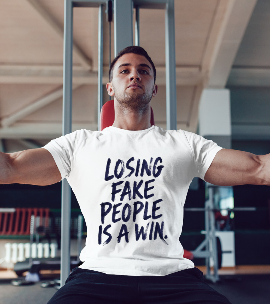 Losing Fake People Is A Win T-Shirt