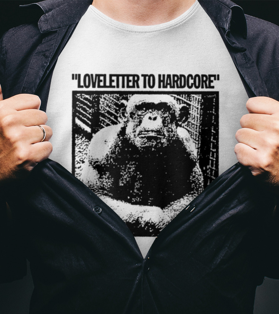 Loveletter To Hardcore Chimpanzee Monkey T-Shirt