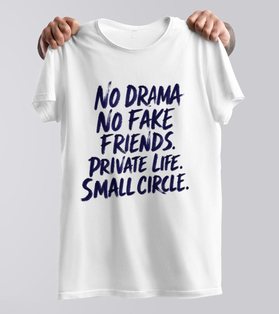 No Drama No Fake Friends Private Life Small Circle T-Shirt
