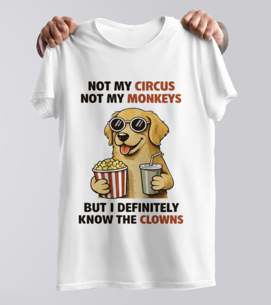 Not My Circus Not My Monkeys Golden Retriever With Popcorn And Clowns T-Shirt