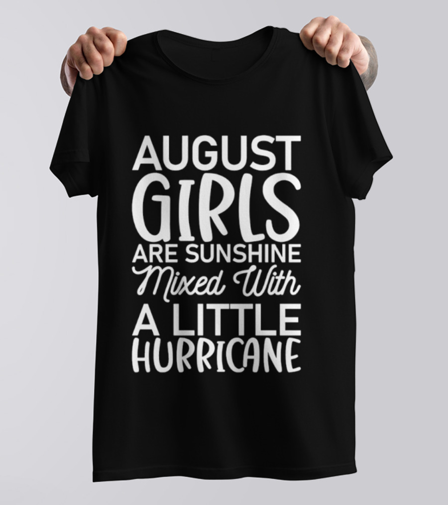 August Girls Are Sunshine Mixed With A Little Hurricane T-Shirt