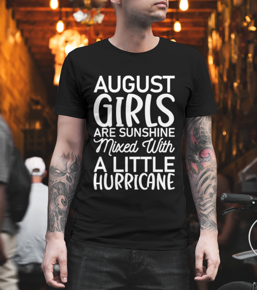 August Girls Are Sunshine Mixed With A Little Hurricane T-Shirt
