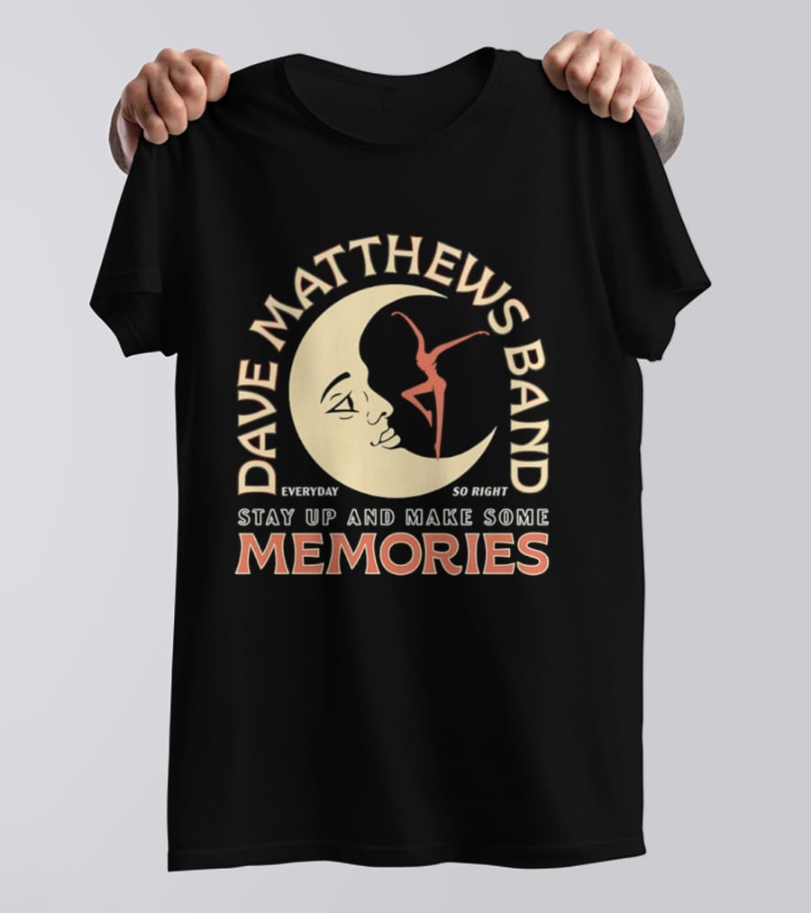 Dave Matthews Band Everyday So Right Stay Up And Make Some Memories Moon Dancer T-Shirt