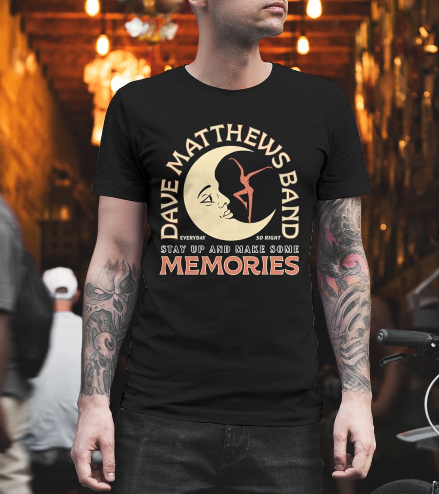 Dave Matthews Band Everyday So Right Stay Up And Make Some Memories Moon Dancer T-Shirt