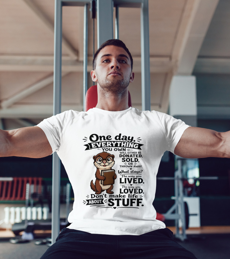 One Day Everything You Own Otter Holding Book Life About Stuff T-Shirt
