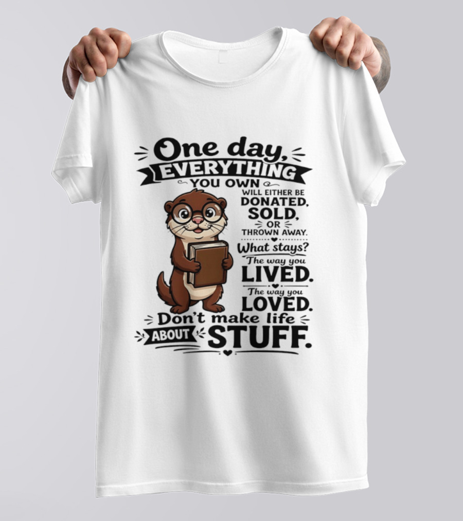 One Day Everything You Own Otter Holding Book Life About Stuff T-Shirt