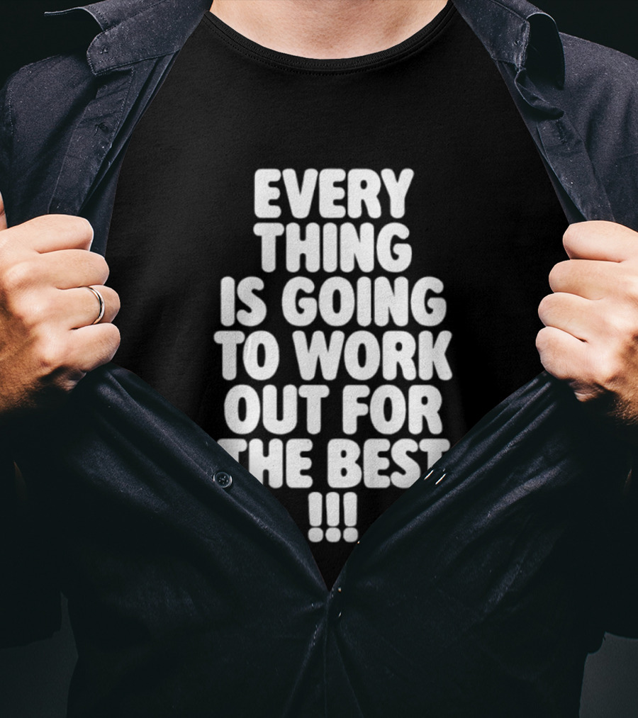 Everything Is Going To Work Out For The Best Positive Message T-Shirt