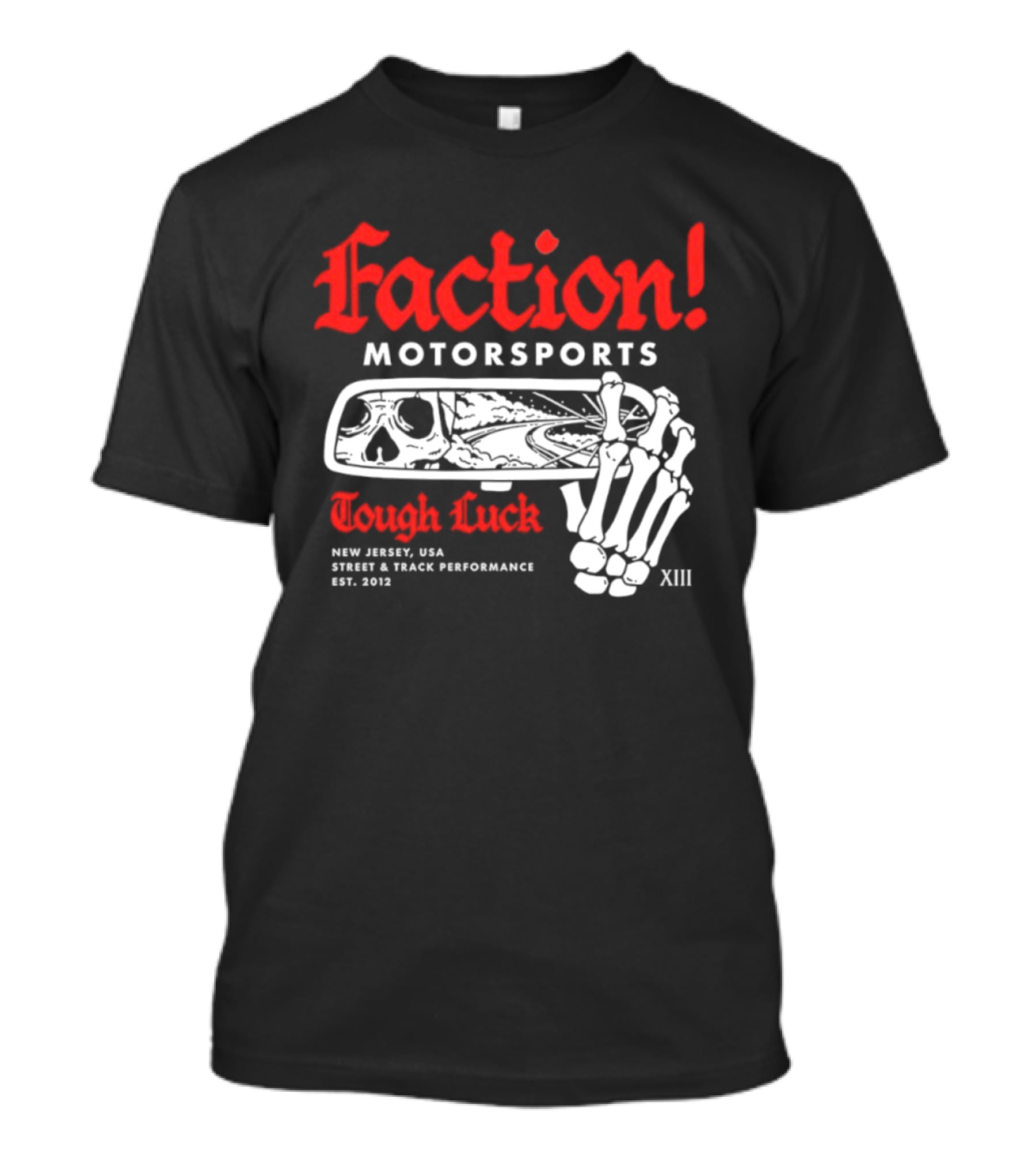 Faction Motorsports Tough Luck Skull Skeleton New Jersey Street Track Performance Est 2013 XIII T-Shirt