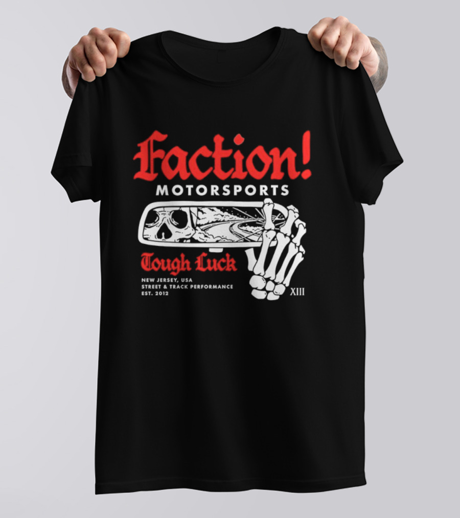 Faction Motorsports Tough Luck Skull Skeleton New Jersey Street Track Performance Est 2013 XIII T-Shirt