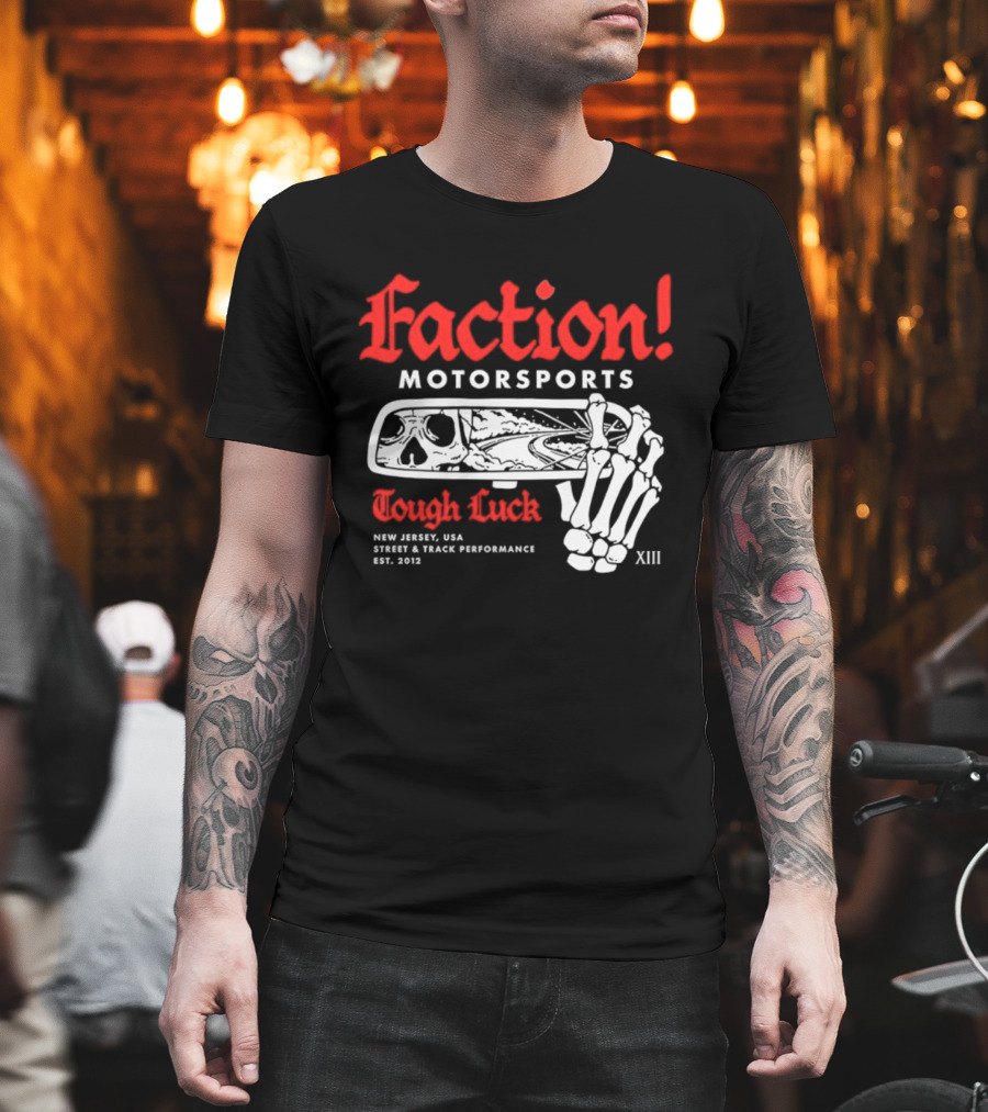 Faction Motorsports Tough Luck Skull Skeleton New Jersey Street Track Performance Est 2013 XIII T-Shirt