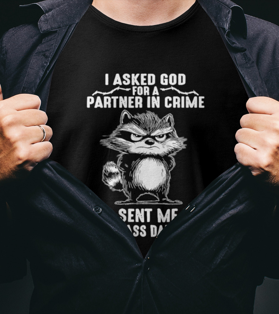 I Asked God For A Partner In Crime God Sent Me My Smartass Daughter Raccoon T-Shirt