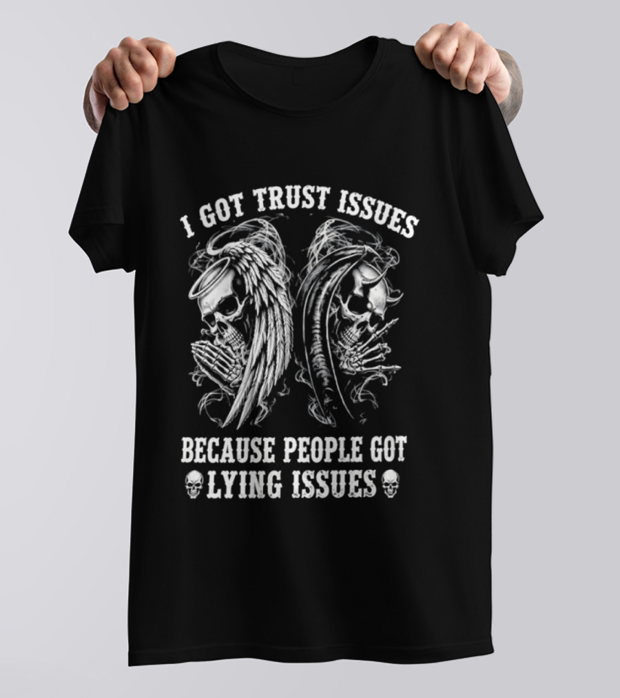 I Got Trust Issues Because People Got Lying Issues Skulls And Abstract Faces T-Shirt