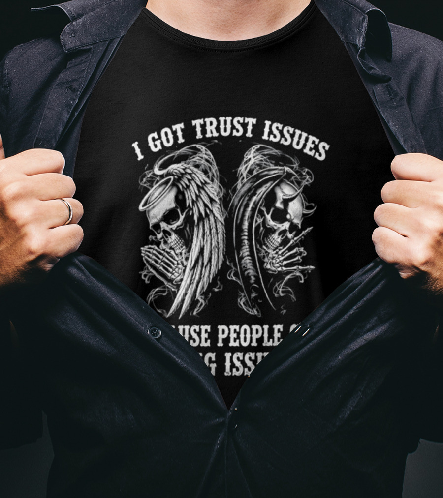 I Got Trust Issues Because People Got Lying Issues Skulls And Abstract Faces T-Shirt