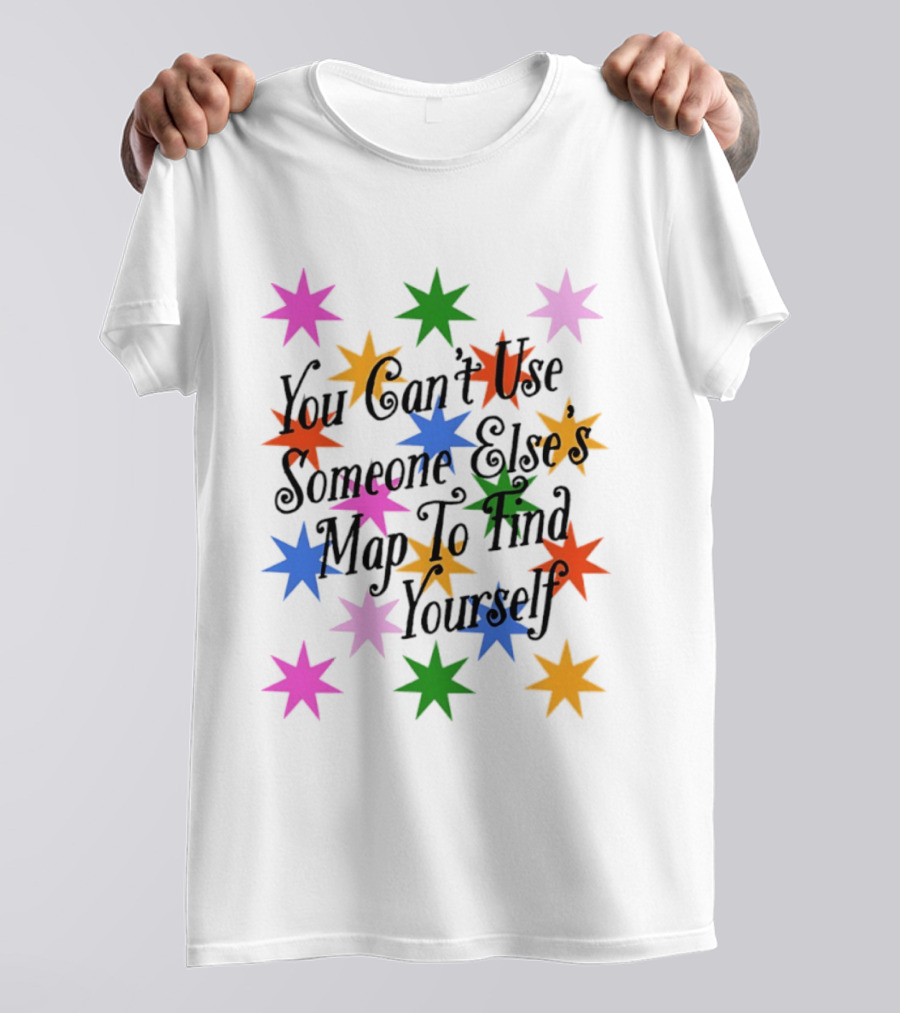 You Can't Use Someone Else's Map To Find Yourself Colorful Star T-Shirt