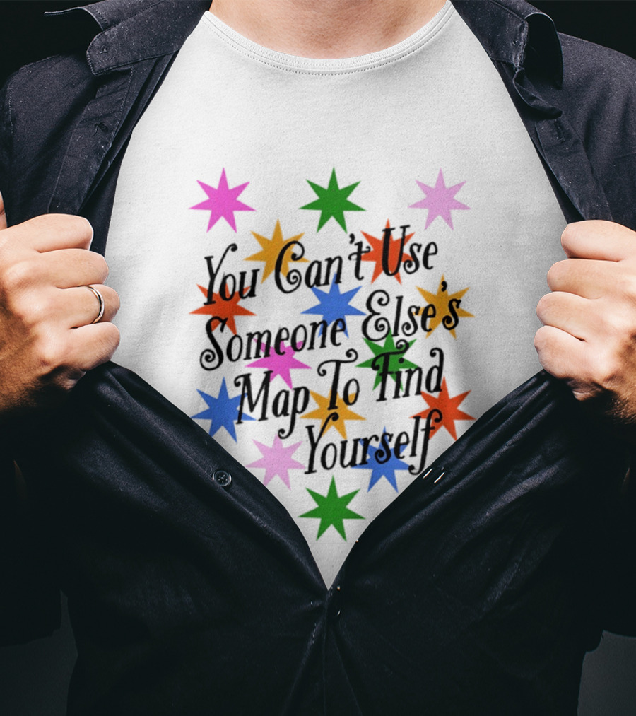 You Can't Use Someone Else's Map To Find Yourself Colorful Star T-Shirt