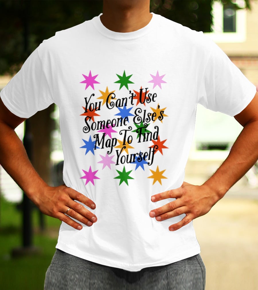You Can't Use Someone Else's Map To Find Yourself Colorful Star T-Shirt