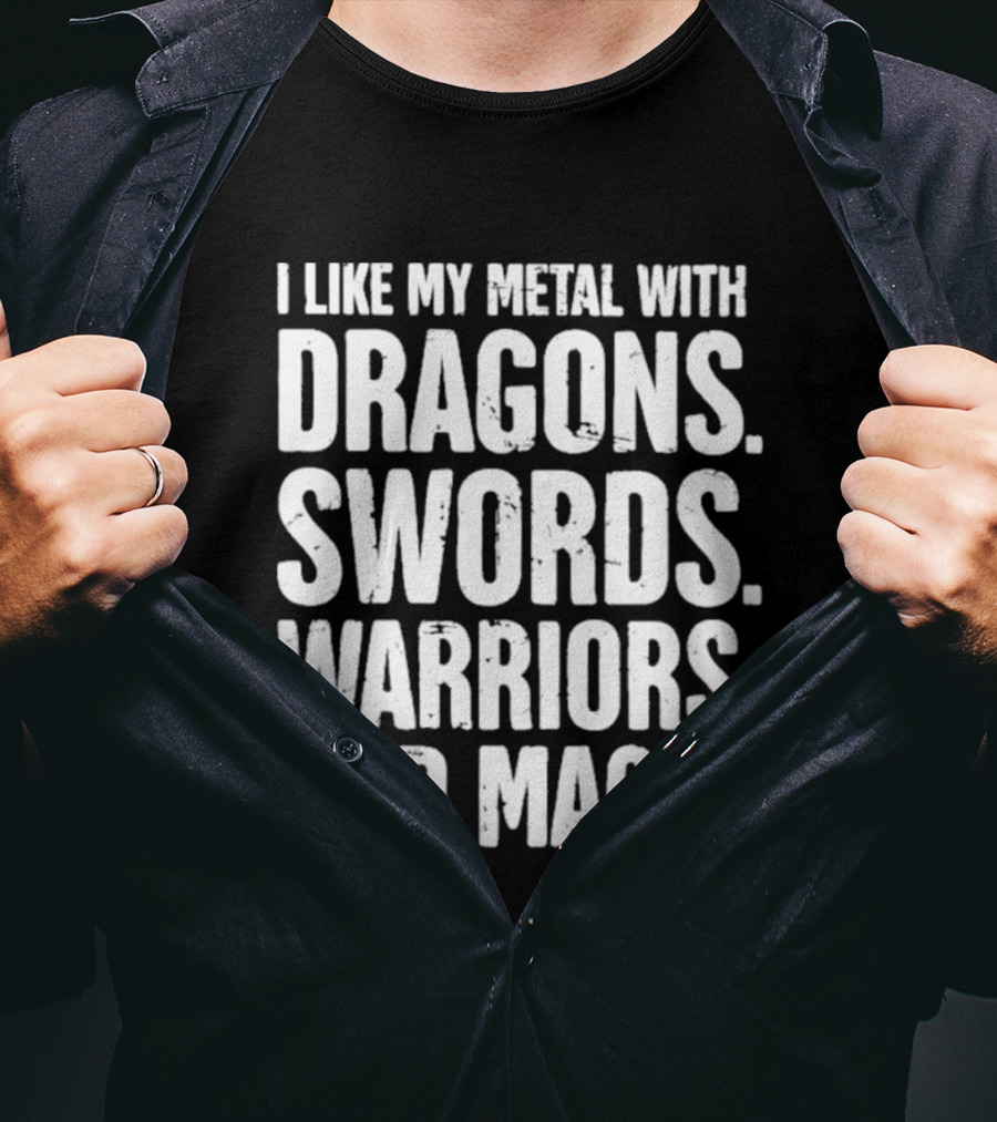 I Like My Metal With Dragons Swords Warriors And Magic T-Shirt