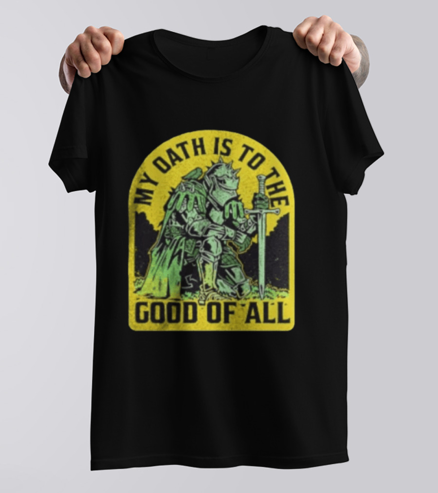My Oath Is To The Good Of All Knight Armor Sword Kneeling T-Shirt