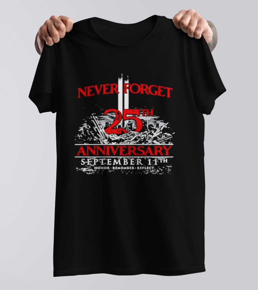 Never Forget 25th Anniversary September 11th Honor Remember Reflect T-Shirt
