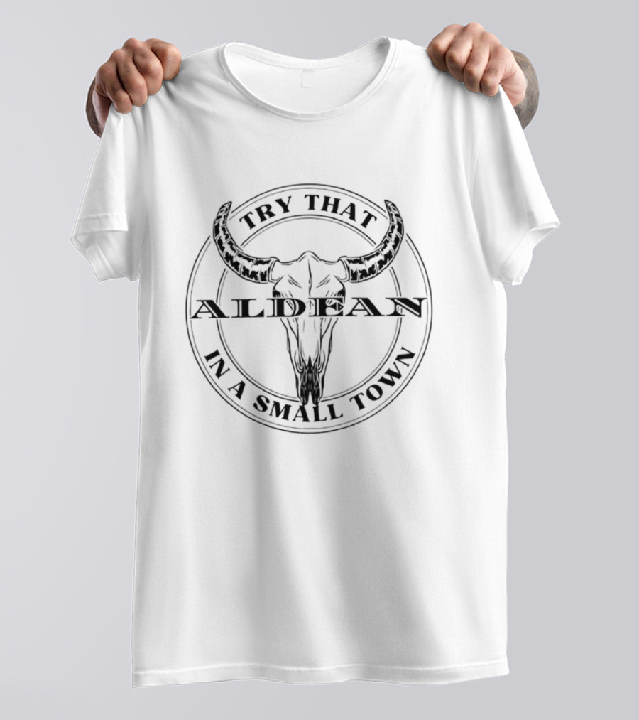 Try That Aldean In A Small Town Bull Skull T-Shirt