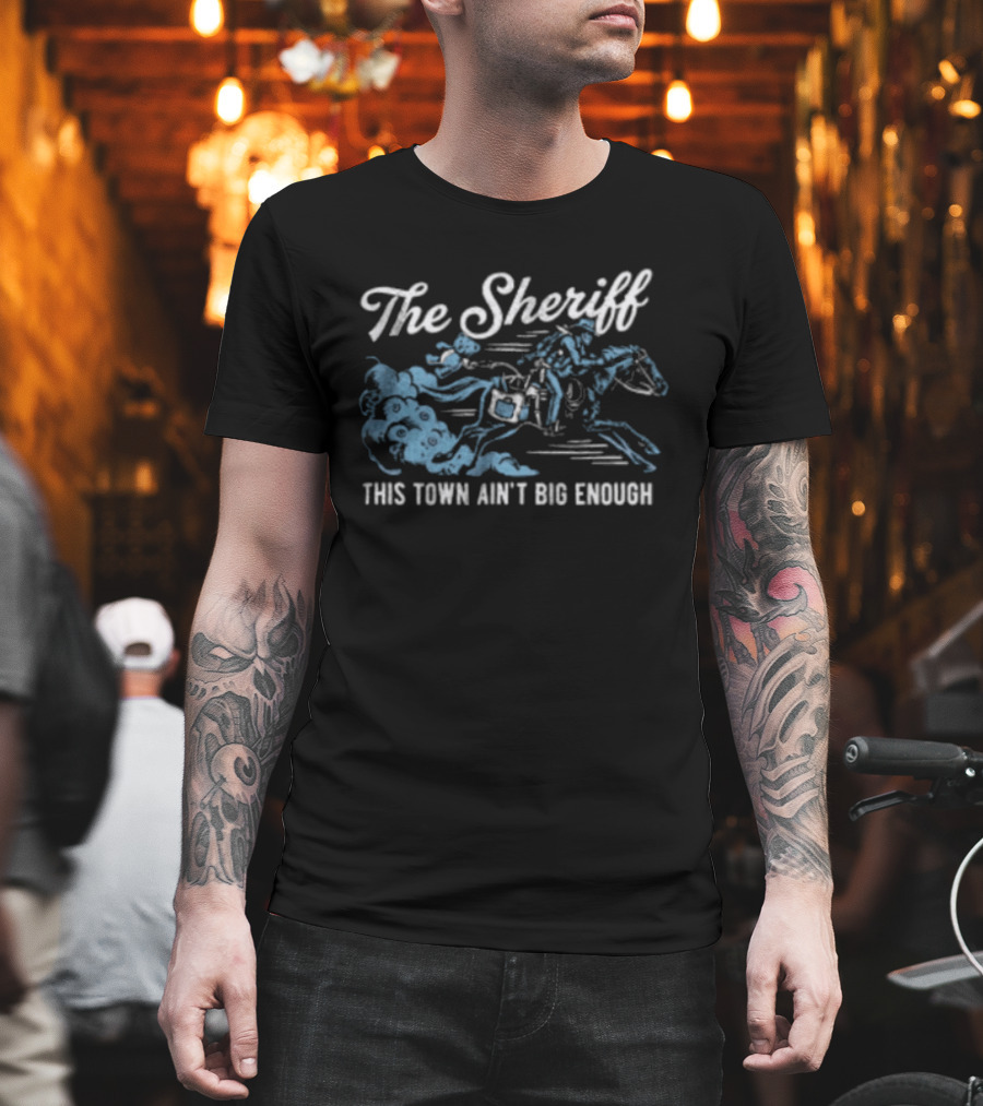 The Sheriff This Town Ain't Big Enough Cowboy On Horse Riding T-Shirt