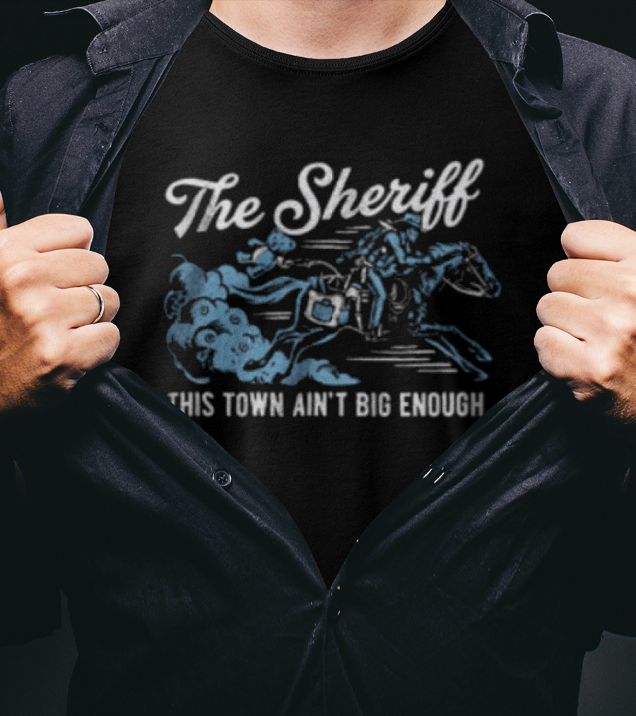 The Sheriff This Town Ain't Big Enough Cowboy On Horse Riding T-Shirt
