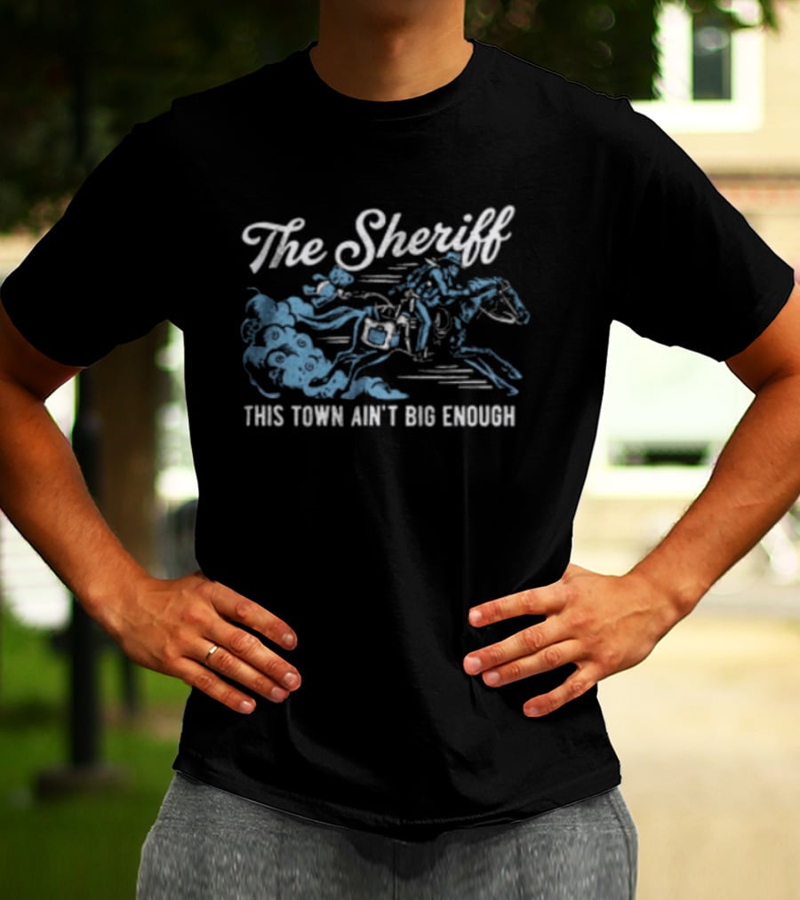 The Sheriff This Town Ain't Big Enough Cowboy On Horse Riding T-Shirt