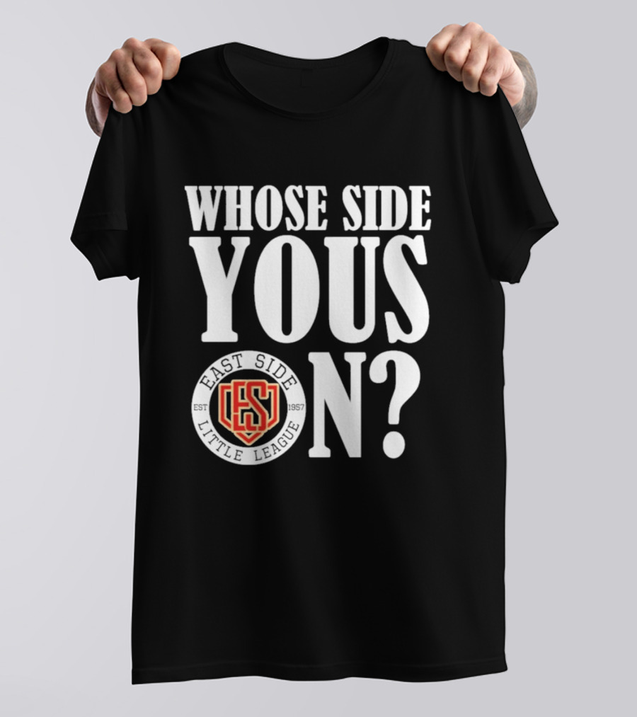 Whose Side Yous On East Side Little League Est 1957 ES T-Shirt