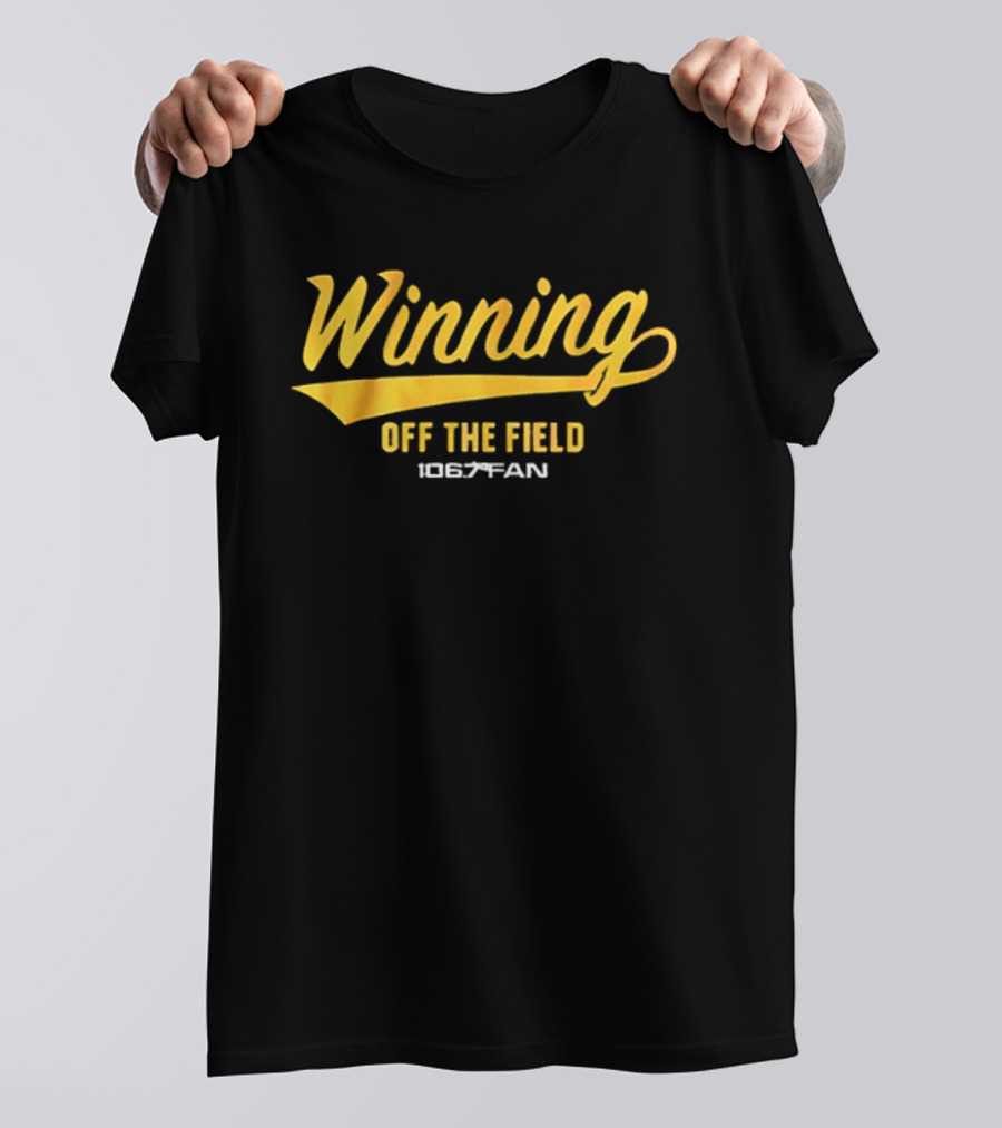 Winning Off The Field 106.7 Fan T-Shirt