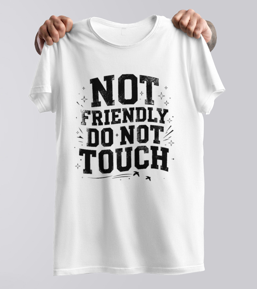 Not Friendly Do Not Touch Bold Text With Stars And Lines T-Shirt
