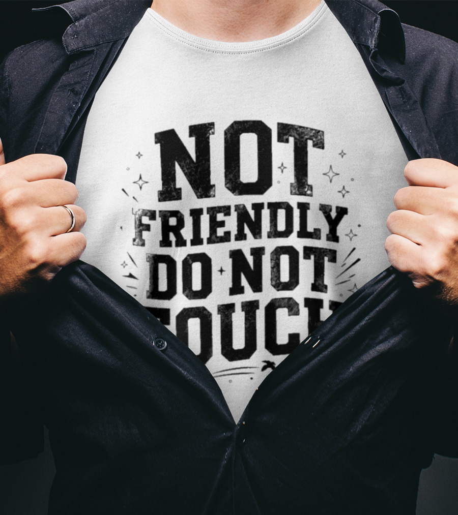 Not Friendly Do Not Touch Bold Text With Stars And Lines T-Shirt