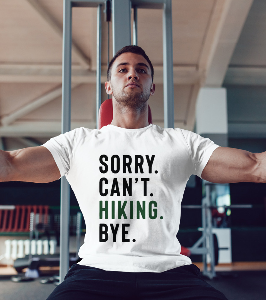 Sorry Can't Hiking Bye Adventure Lover T-Shirt