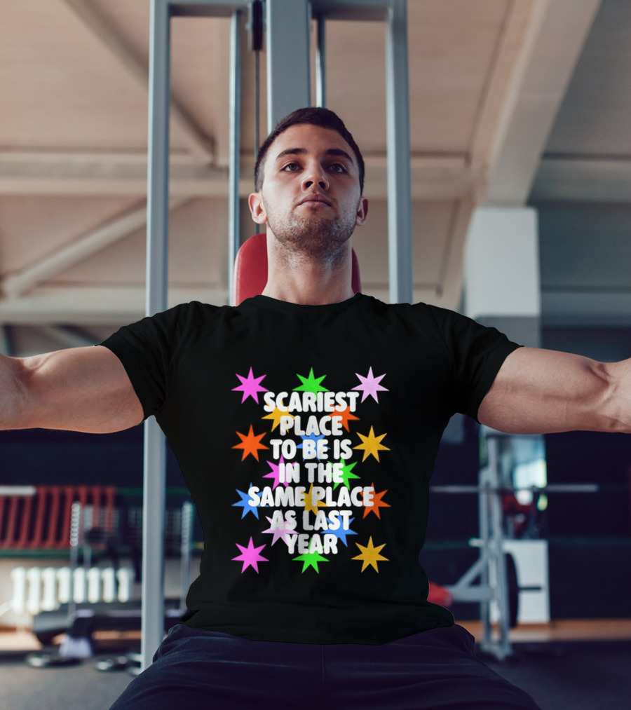 Scariest Place To Be Is In The Same Place As Last Year Rainbow Stars T-Shirt